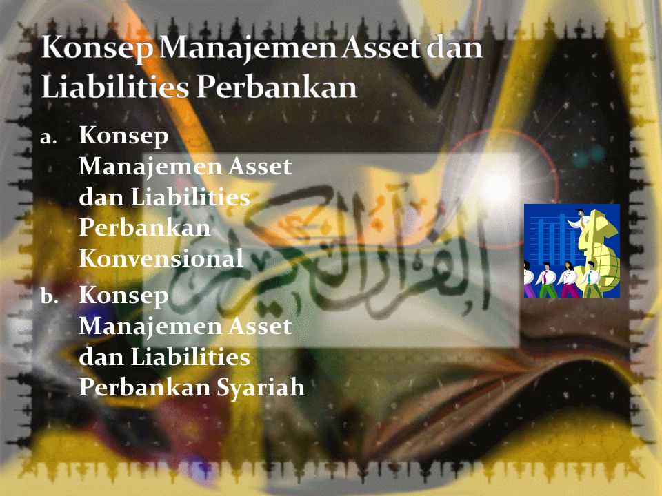 1. Konsep Manajemen Asset dan Liabilities Perbankan 2.
