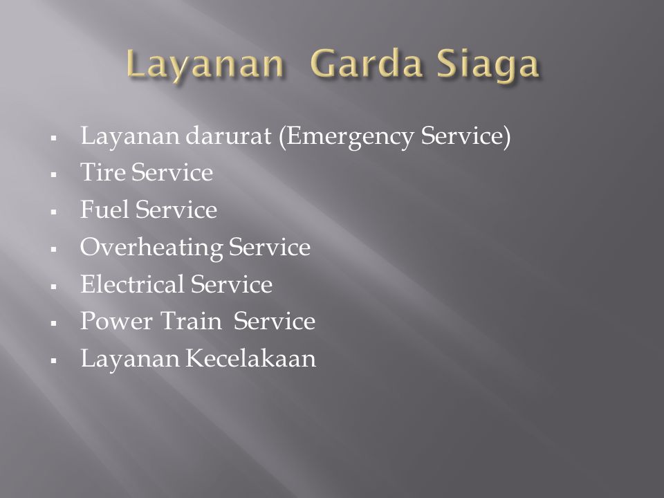  Layanan darurat (Emergency Service)  Tire Service  Fuel Service  Overheating Service  Electrical Service  Power Train Service  Layanan Kecelakaan