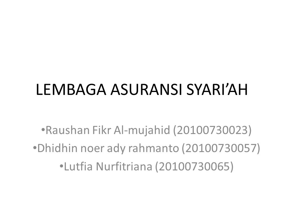 LEMBAGA ASURANSI SYARI’AH • Raushan Fikr Al-mujahid ( ) • Dhidhin noer ady rahmanto ( ) • Lutfia Nurfitriana ( )