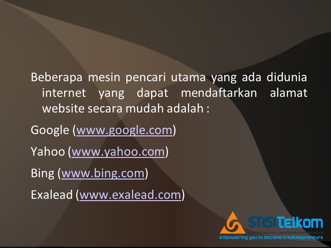 Beberapa mesin pencari utama yang ada didunia internet yang dapat mendaftarkan alamat website secara mudah adalah : Google (  Yahoo (  Bing (  Exalead (