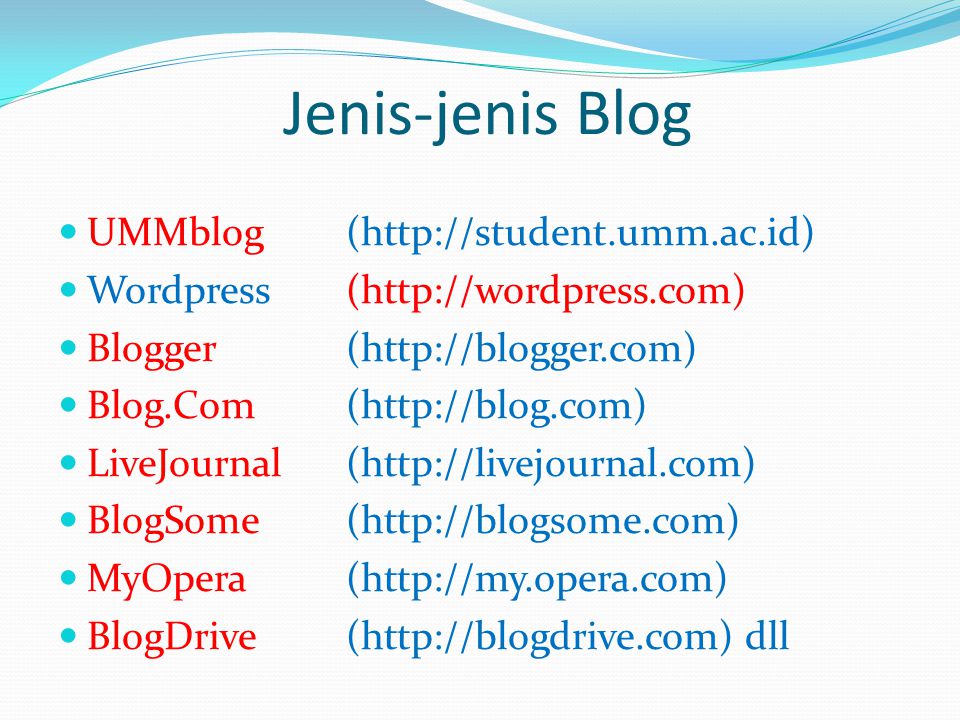 Jenis-jenis Blog  UMMblog(   Wordpress (   Blogger (   Blog.Com (   LiveJournal (   BlogSome (   MyOpera (   BlogDrive (  dll