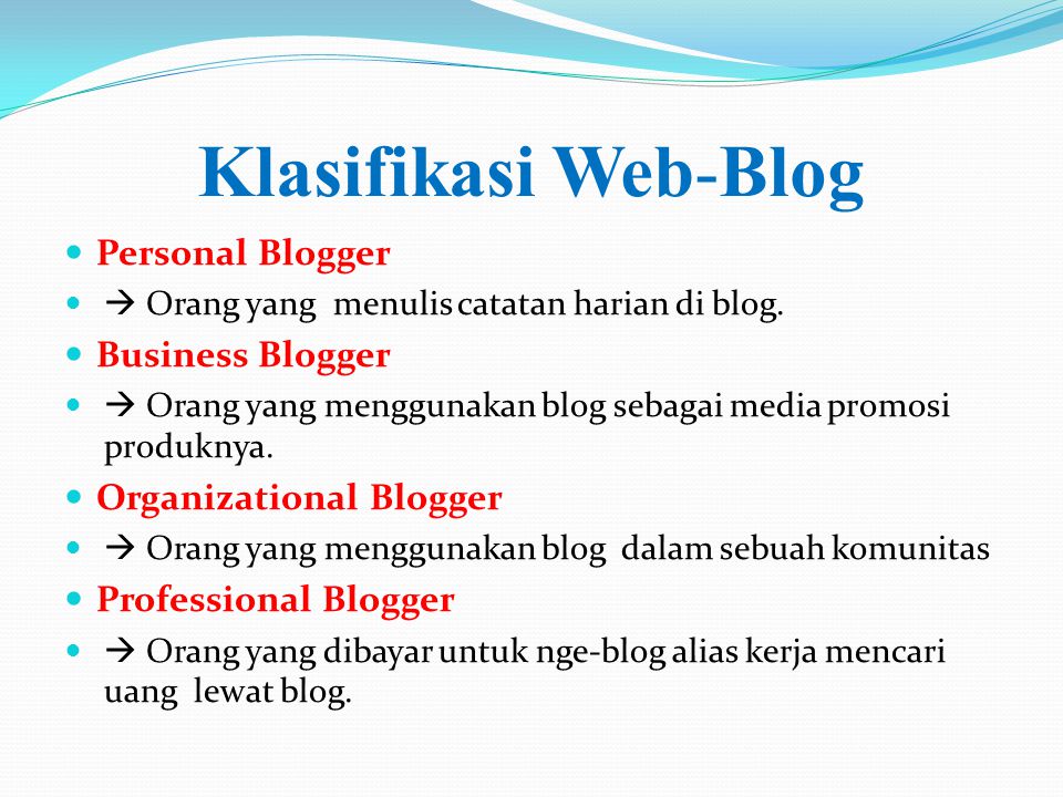 Klasifikasi Web-Blog  Personal Blogger   Orang yang menulis catatan harian di blog.