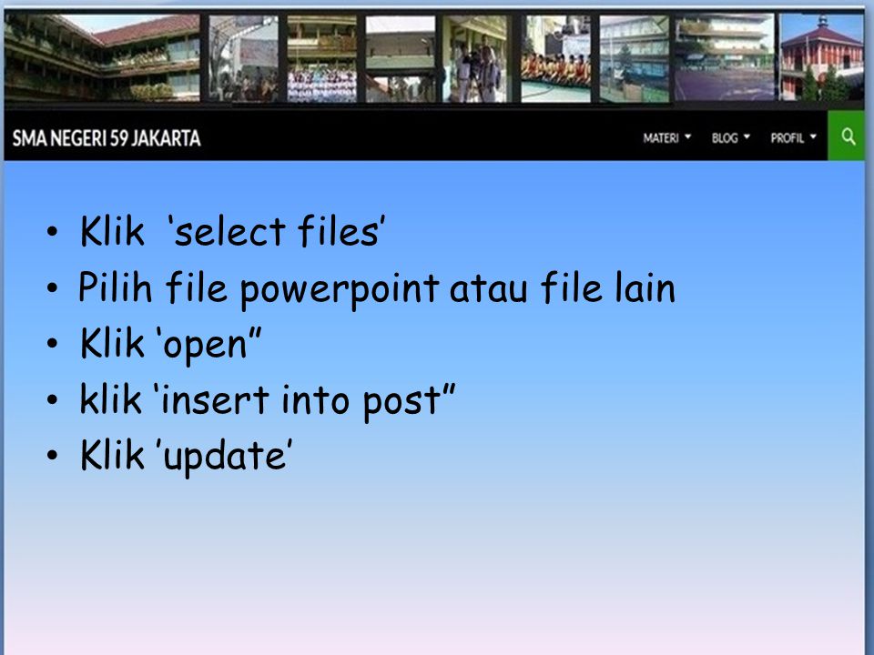 • Klik ‘select files’ • Pilih file powerpoint atau file lain • Klik ‘open • klik ‘insert into post • Klik ’update’