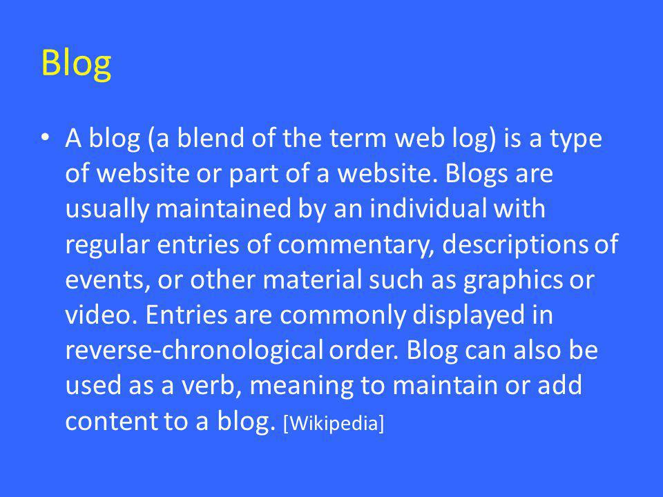 Blog • A blog (a blend of the term web log) is a type of website or part of a website.