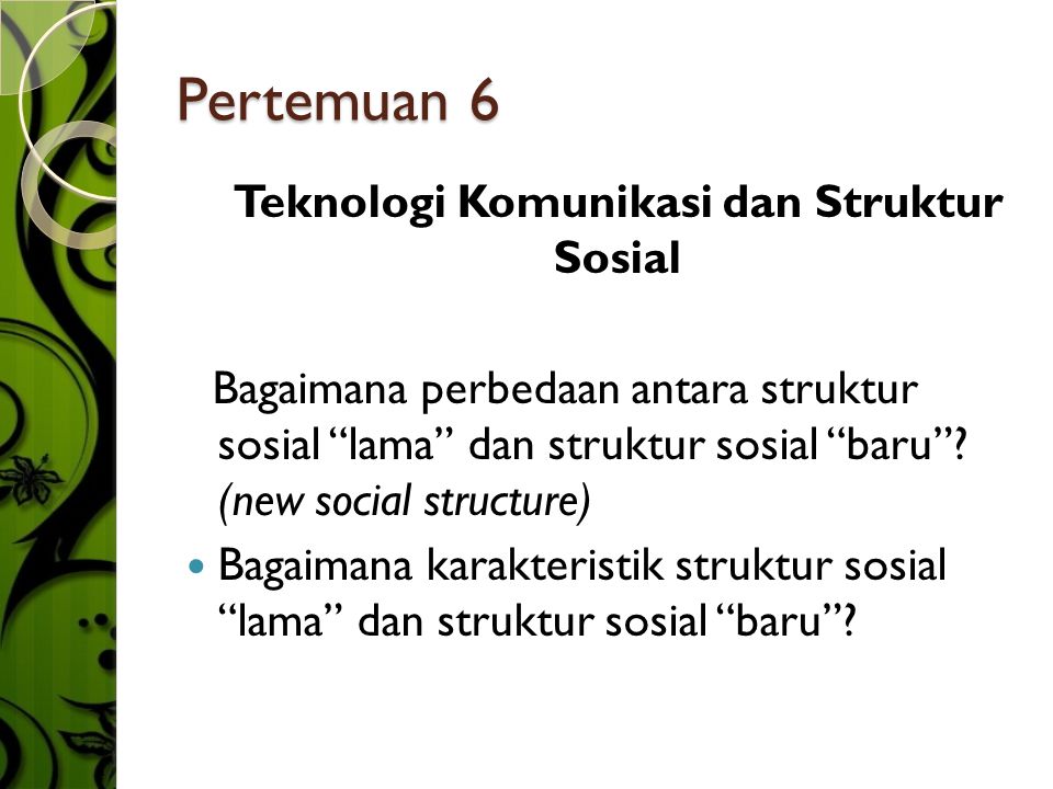 Pertemuan 6 Teknologi Komunikasi dan Struktur Sosial Bagaimana perbedaan antara struktur sosial lama dan struktur sosial baru .