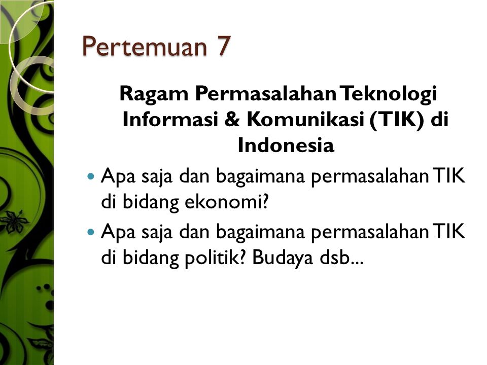 Pertemuan 7 Ragam Permasalahan Teknologi Informasi & Komunikasi (TIK) di Indonesia  Apa saja dan bagaimana permasalahan TIK di bidang ekonomi.