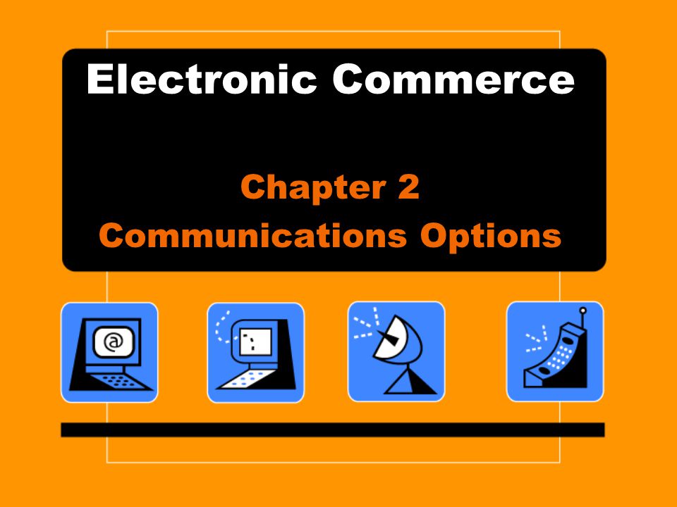 Electronic Commerce Chapter 2 Communications Options