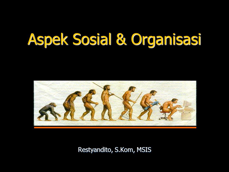 Aspek Sosial & Organisasi Restyandito, S.Kom, MSIS