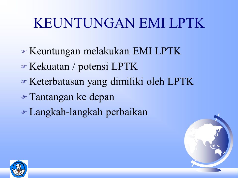 KEUNTUNGAN EMI LPTK F Keuntungan melakukan EMI LPTK F Kekuatan / potensi LPTK F Keterbatasan yang dimiliki oleh LPTK F Tantangan ke depan F Langkah-langkah perbaikan