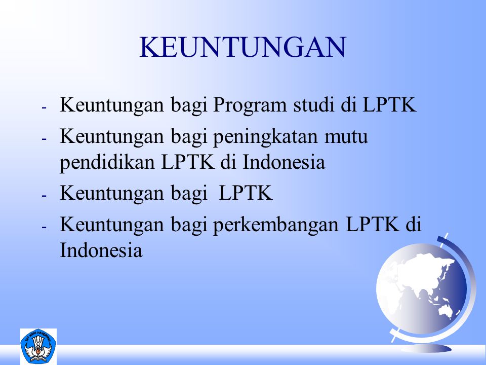 KEUNTUNGAN - Keuntungan bagi Program studi di LPTK - Keuntungan bagi peningkatan mutu pendidikan LPTK di Indonesia - Keuntungan bagi LPTK - Keuntungan bagi perkembangan LPTK di Indonesia
