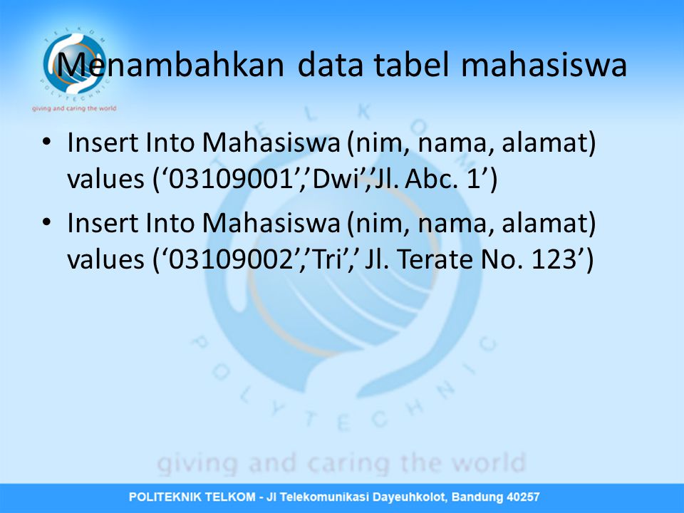 Menambahkan data tabel mahasiswa • Insert Into Mahasiswa (nim, nama, alamat) values (‘ ’,’Dwi’,’Jl.