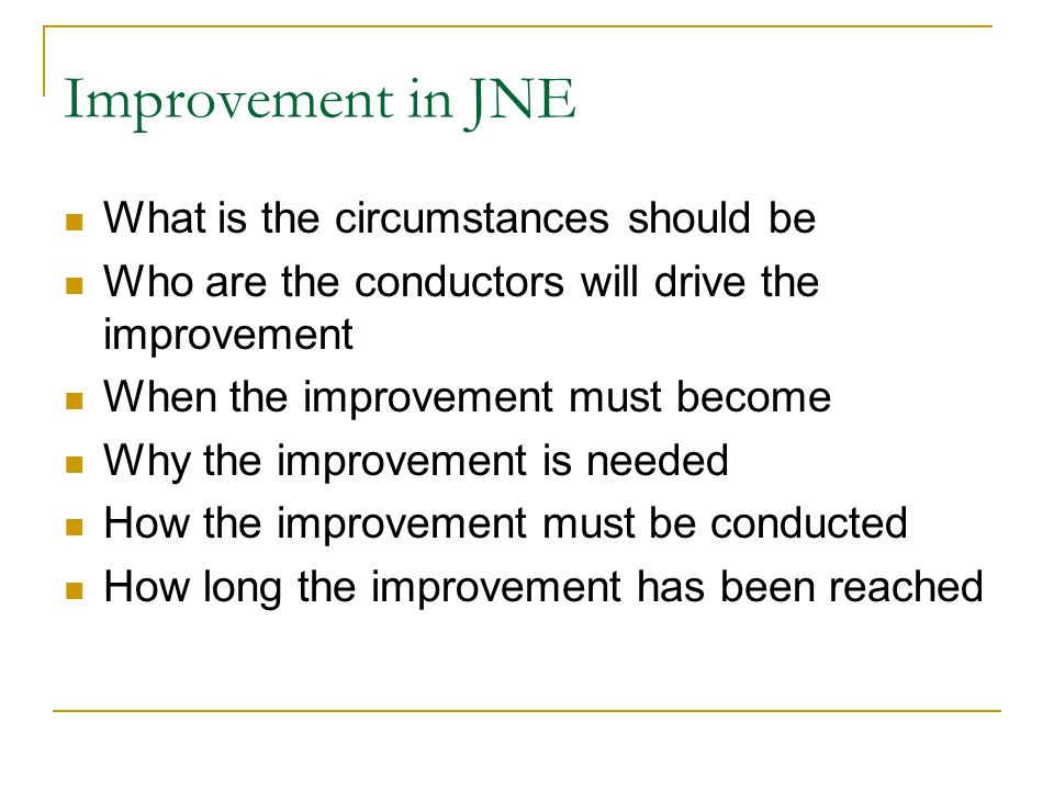 Improvement mechanism  The things claimed as the truth or the circumstance should be  The person / group who want the truth or the circumstance should be is implemented  The power of the person or group who want the improvement be realized  The process of the improvement  The result of improvement
