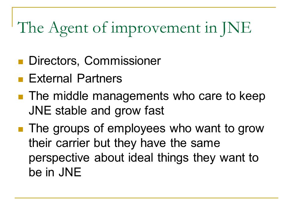 Improvement in JNE  What is the circumstances should be  Who are the conductors will drive the improvement  When the improvement must become  Why the improvement is needed  How the improvement must be conducted  How long the improvement has been reached
