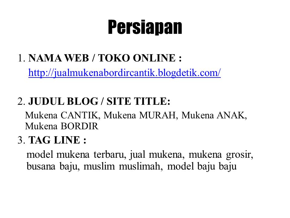 Persiapan 1. NAMA WEB / TOKO ONLINE :   jualmukenabordircantik.blogdetik.com / 2.