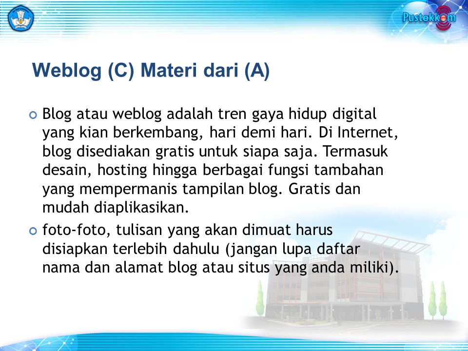 Weblog (C) Materi dari (A) Blog atau weblog adalah tren gaya hidup digital yang kian berkembang, hari demi hari.
