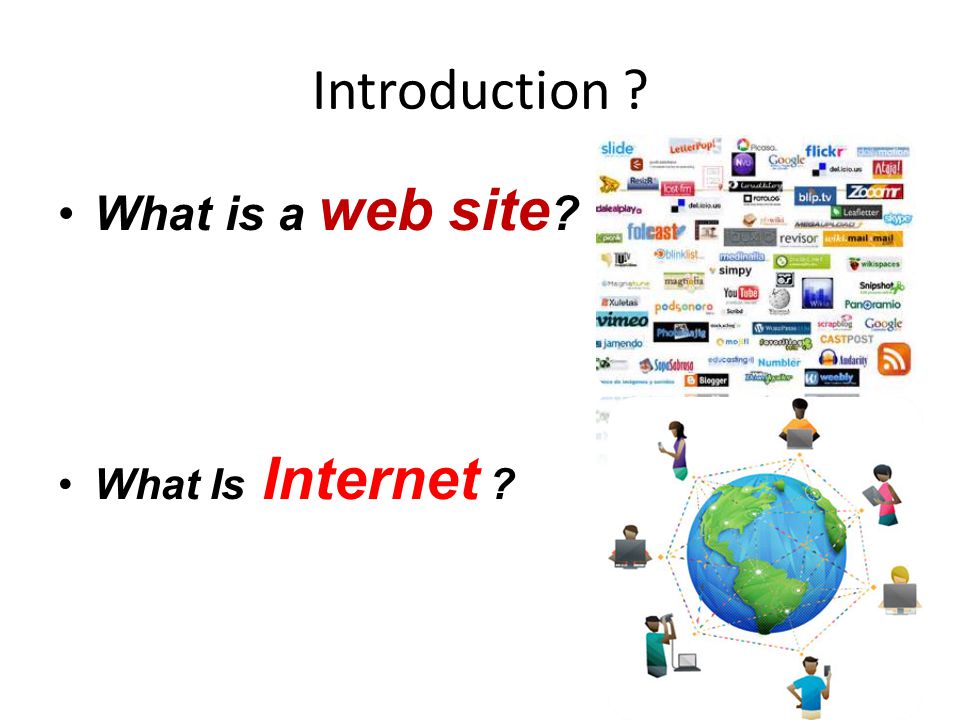 Introduction •What is a web site •What Is Internet
