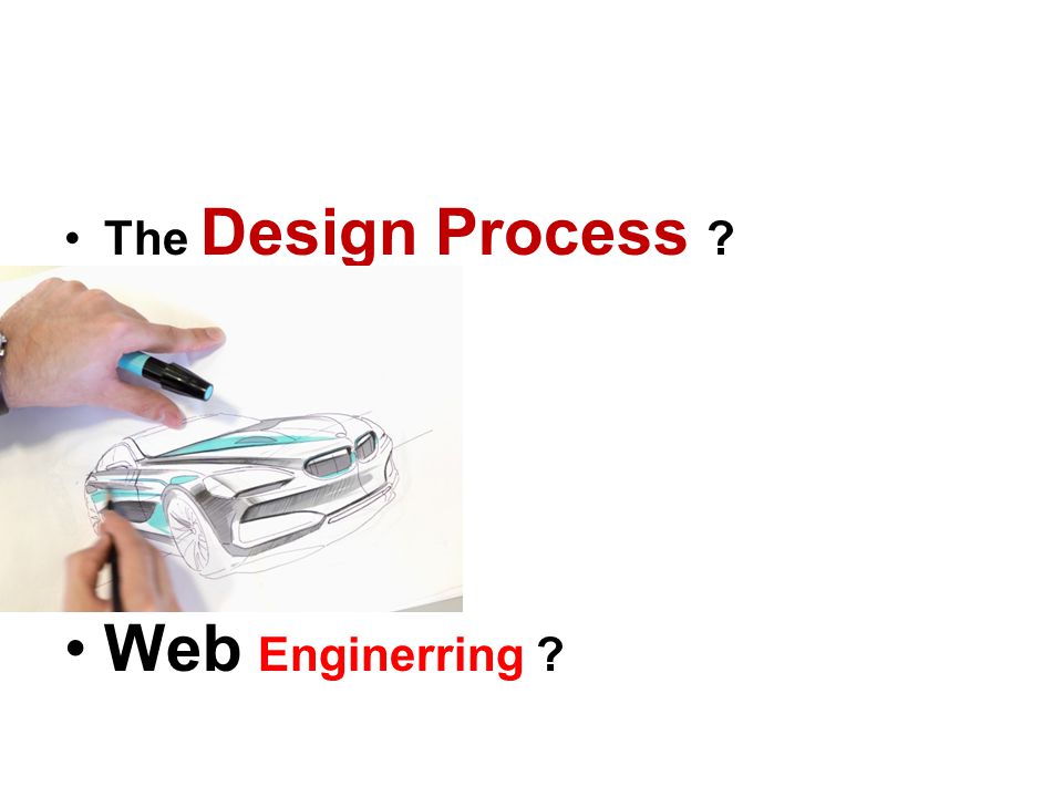 •The Design Process •Web Enginerring