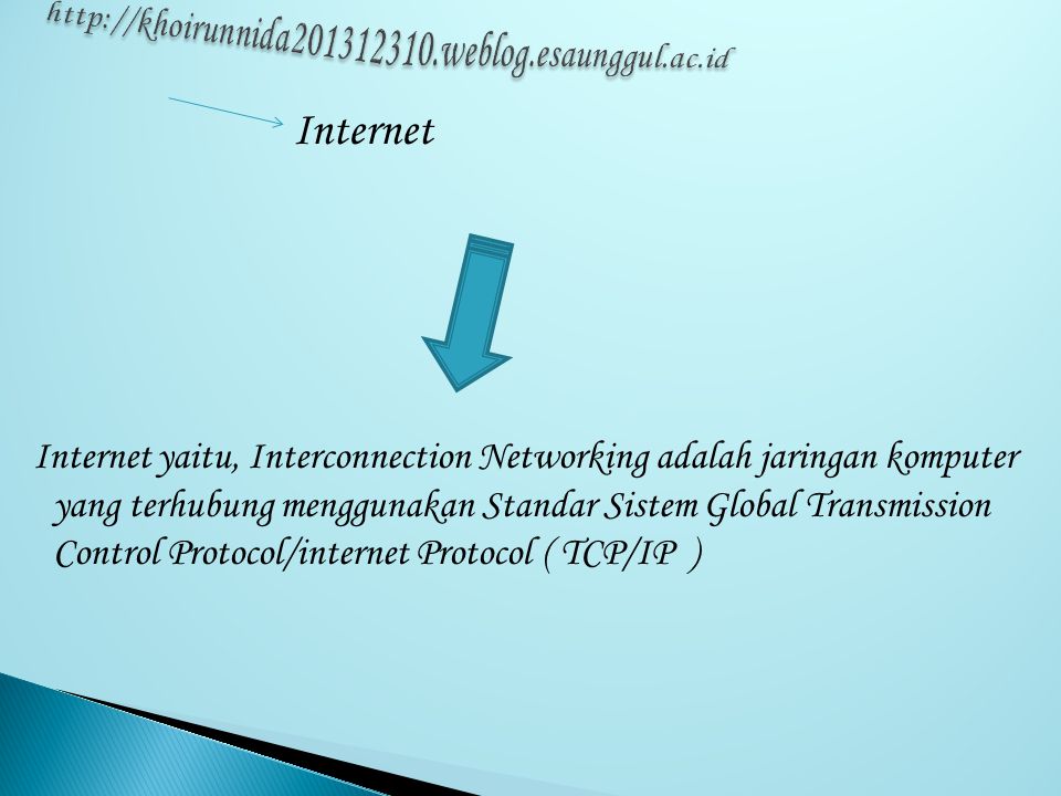Internet Internet yaitu, Interconnection Networking adalah jaringan komputer yang terhubung menggunakan Standar Sistem Global Transmission Control Protocol/internet Protocol ( TCP/IP )