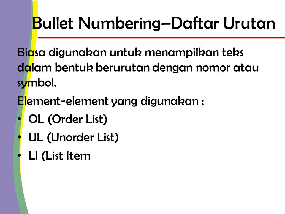 Bullet Numbering–Daftar Urutan Biasa digunakan untuk menampilkan teks dalam bentuk berurutan dengan nomor atau symbol.