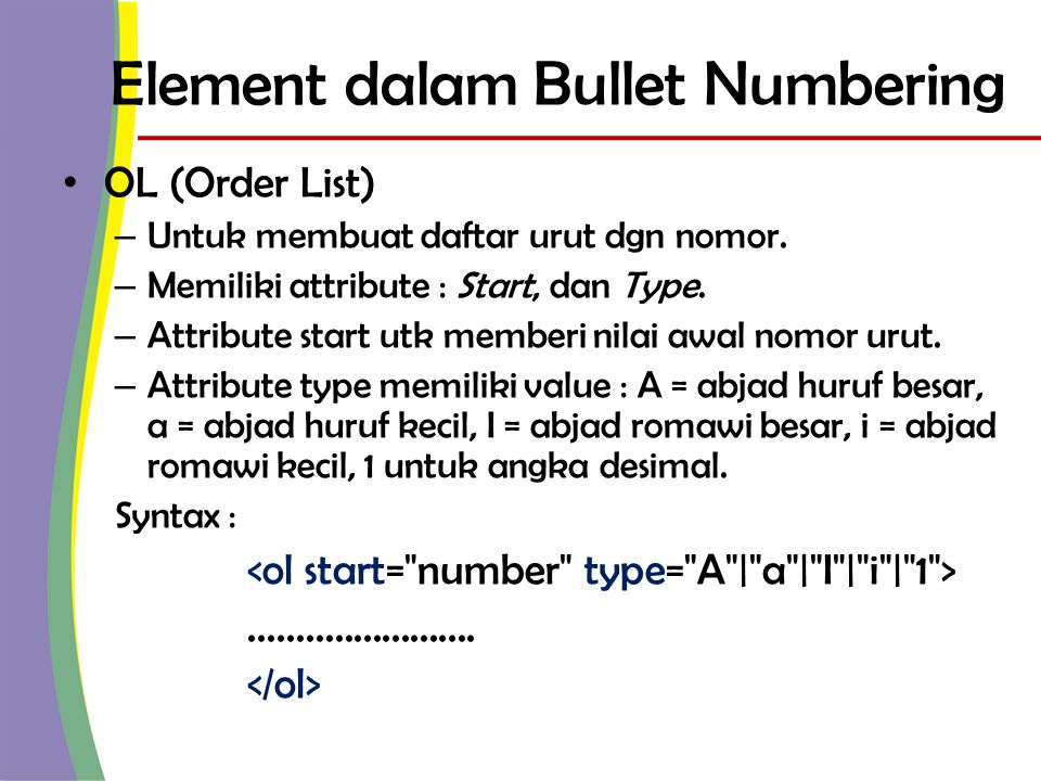 Element dalam Bullet Numbering • OL (Order List) – Untuk membuat daftar urut dgn nomor.