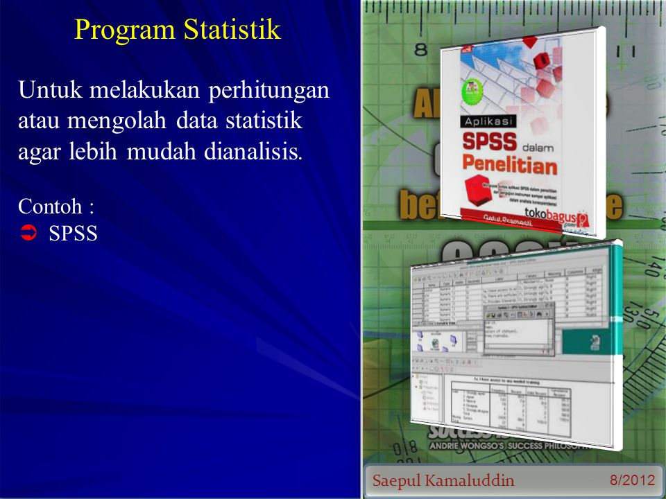 Saepul Kamaluddin 8/2012 Program Statistik Untuk melakukan perhitungan atau mengolah data statistik agar lebih mudah dianalisis.