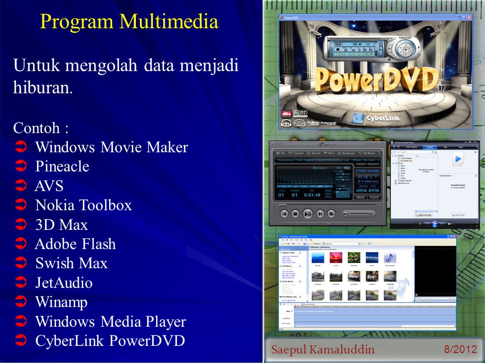 Saepul Kamaluddin 8/2012 Program Multimedia Untuk mengolah data menjadi hiburan.