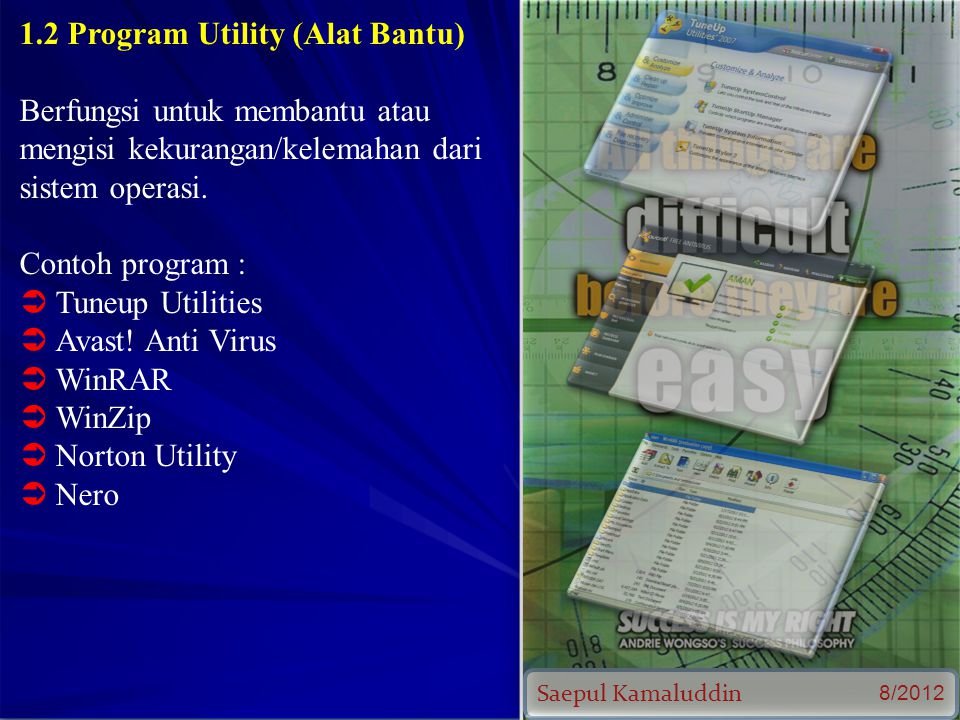 Saepul Kamaluddin 8/ Program Utility (Alat Bantu) Berfungsi untuk membantu atau mengisi kekurangan/kelemahan dari sistem operasi.