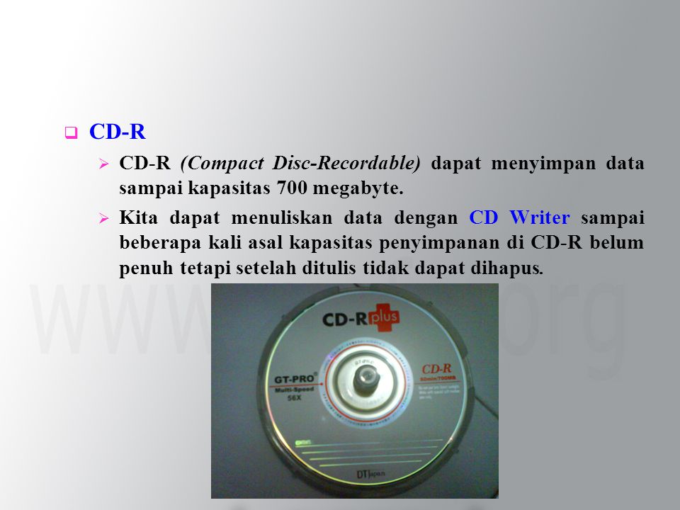  CD-R  CD-R (Compact Disc-Recordable) dapat menyimpan data sampai kapasitas 700 megabyte.