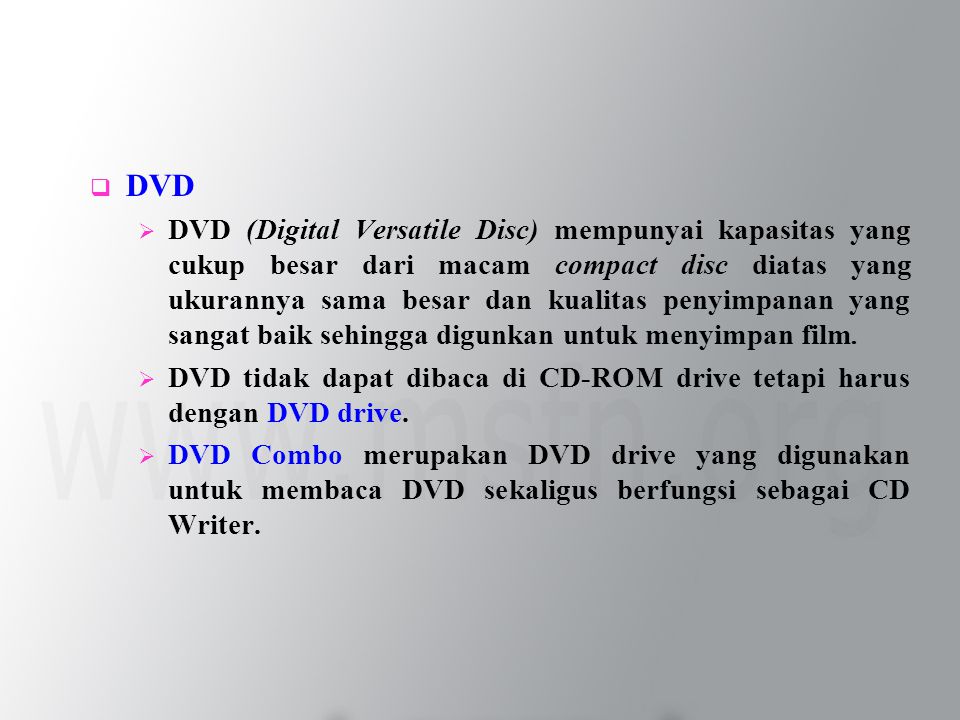  DVD  DVD (Digital Versatile Disc) mempunyai kapasitas yang cukup besar dari macam compact disc diatas yang ukurannya sama besar dan kualitas penyimpanan yang sangat baik sehingga digunkan untuk menyimpan film.