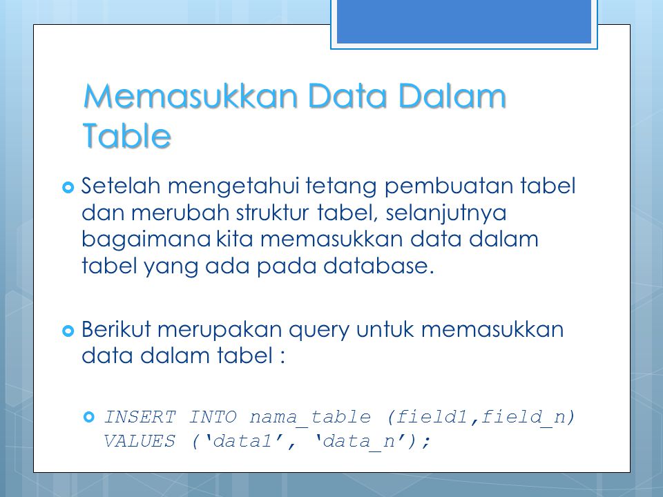 Memasukkan Data Dalam Table  Setelah mengetahui tetang pembuatan tabel dan merubah struktur tabel, selanjutnya bagaimana kita memasukkan data dalam tabel yang ada pada database.