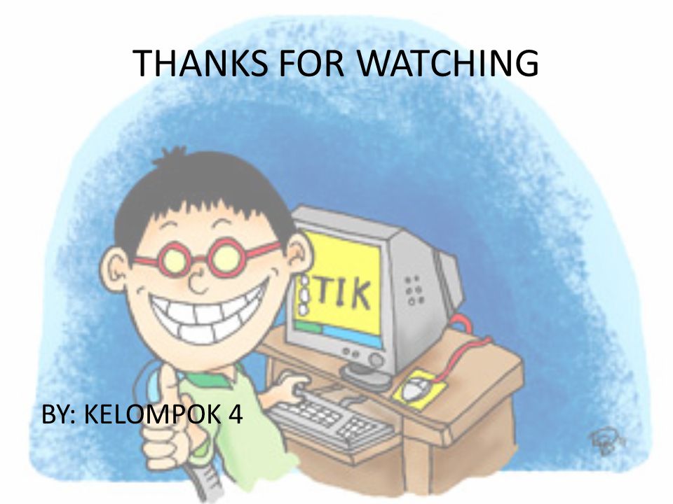 THANKS FOR WATCHING BY: KELOMPOK 4