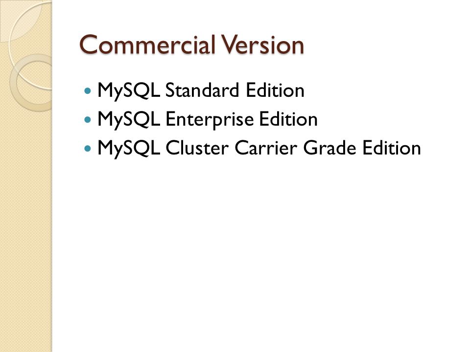 Commercial Version  MySQL Standard Edition  MySQL Enterprise Edition  MySQL Cluster Carrier Grade Edition