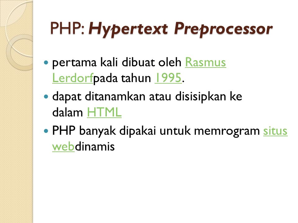 PHP: Hypertext Preprocessor  pertama kali dibuat oleh Rasmus Lerdorfpada tahun 1995.Rasmus Lerdorf1995  dapat ditanamkan atau disisipkan ke dalam HTMLHTML  PHP banyak dipakai untuk memrogram situs webdinamissitus web
