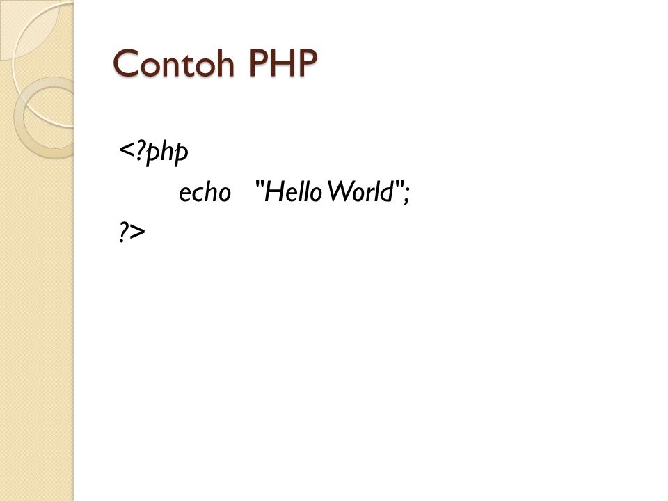 Contoh PHP < php echo Hello World ; >
