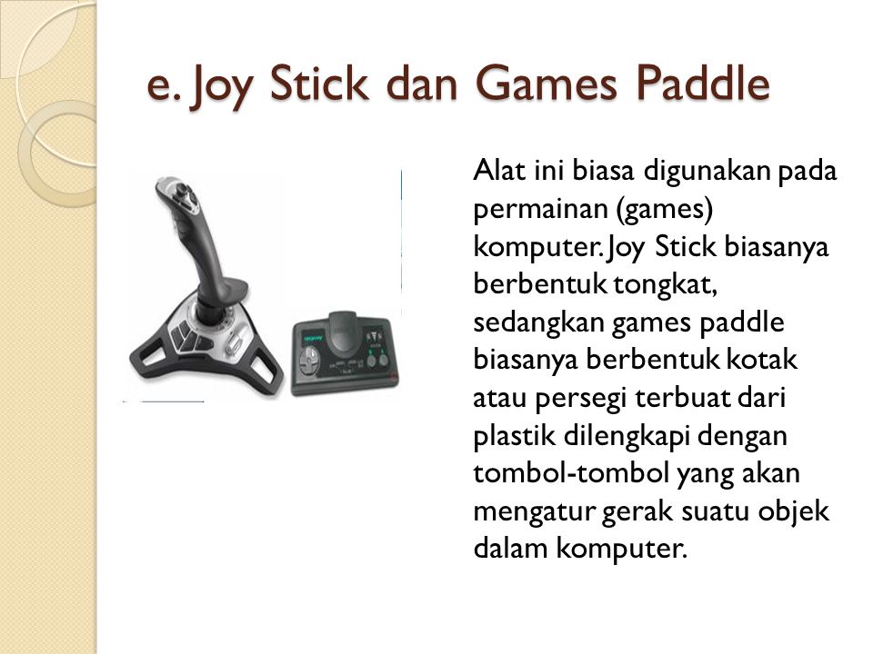 e. Joy Stick dan Games Paddle Alat ini biasa digunakan pada permainan (games) komputer.