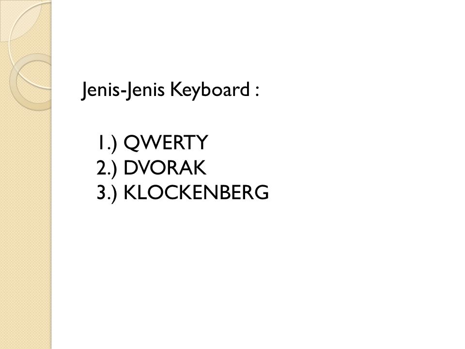 Jenis-Jenis Keyboard : 1.) QWERTY 2.) DVORAK 3.) KLOCKENBERG