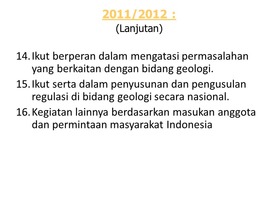 2011/2012 : (Lanjutan) 14.Ikut berperan dalam mengatasi permasalahan yang berkaitan dengan bidang geologi.