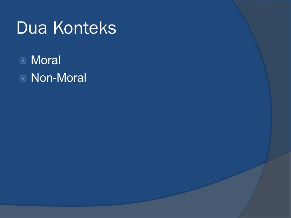 Dua Konteks  Moral  Non-Moral