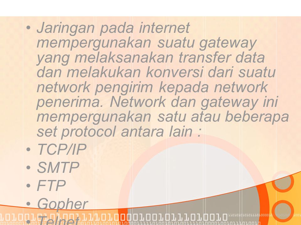 •J•Jaringan pada internet mempergunakan suatu gateway yang melaksanakan transfer data dan melakukan konversi dari suatu network pengirim kepada network penerima.