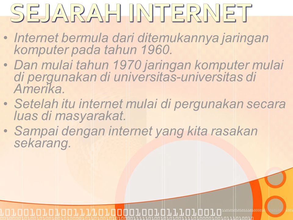 •Internet bermula dari ditemukannya jaringan komputer pada tahun 1960.