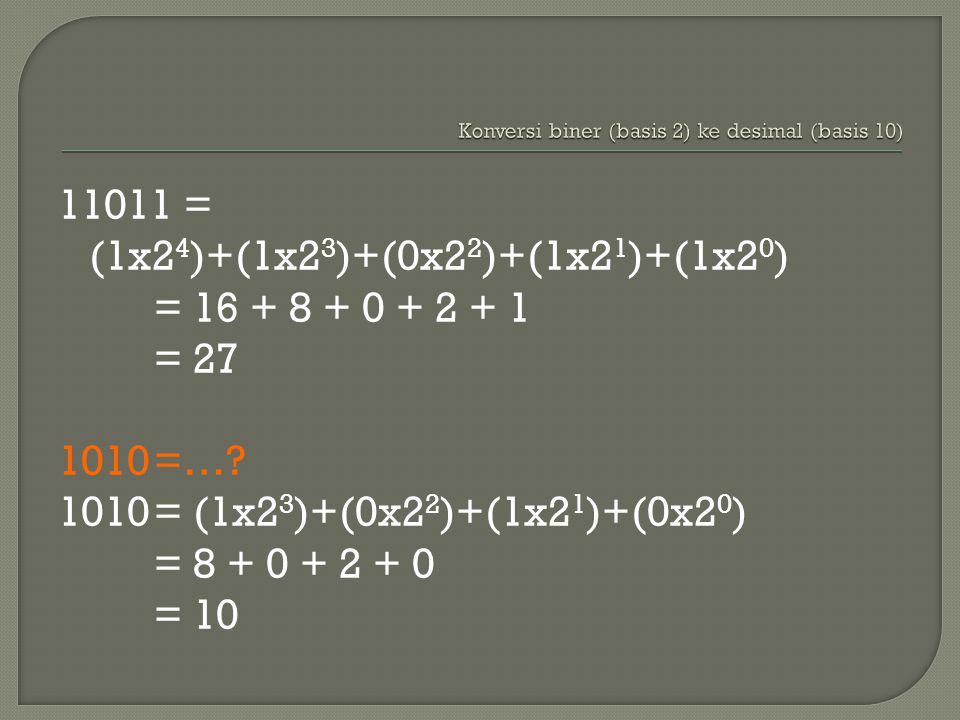 11011 = (1x2 4 )+(1x2 3 )+(0x2 2 )+(1x2 1 )+(1x2 0 ) = = =….