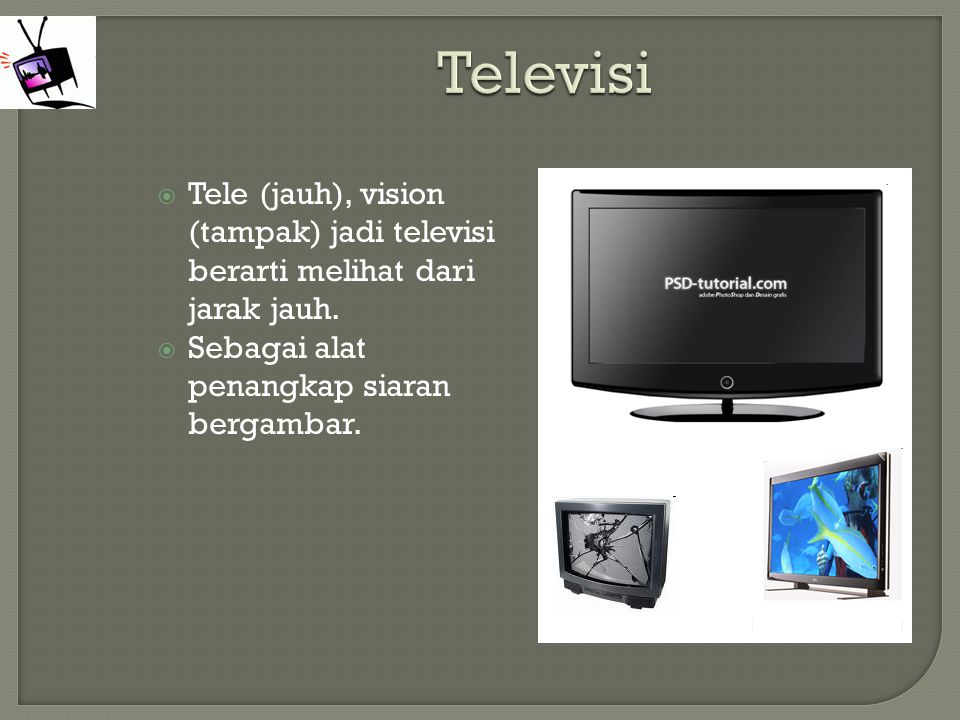  Tele (jauh), vision (tampak) jadi televisi berarti melihat dari jarak jauh.