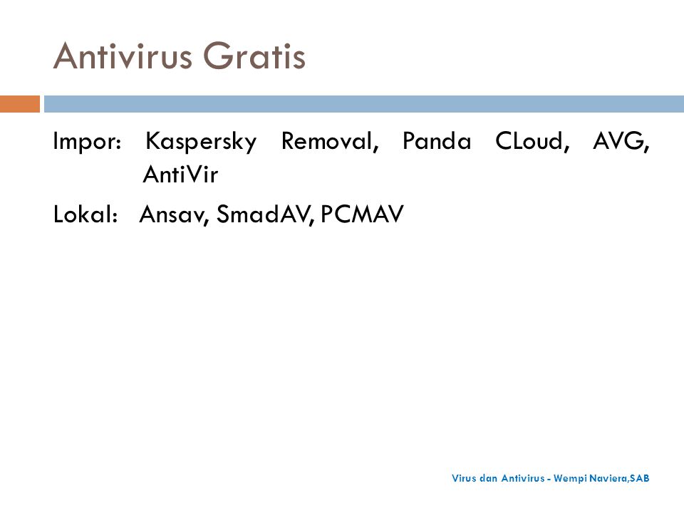 Antivirus Gratis Impor: Kaspersky Removal, Panda CLoud, AVG, AntiVir Lokal: Ansav, SmadAV, PCMAV Virus dan Antivirus - Wempi Naviera,SAB