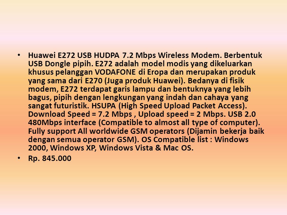 • Huawei E272 USB HUDPA 7.2 Mbps Wireless Modem. Berbentuk USB Dongle pipih.