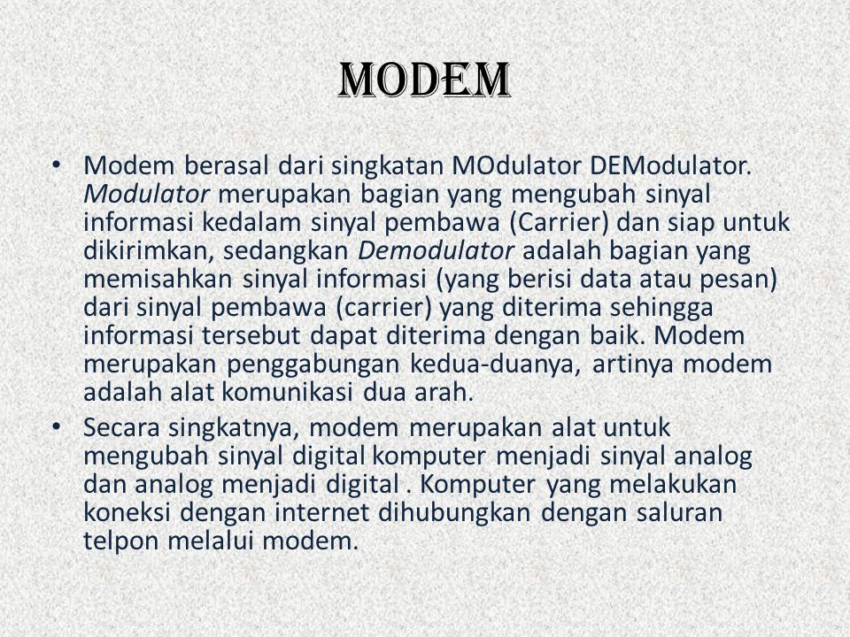 modem • Modem berasal dari singkatan MOdulator DEModulator.