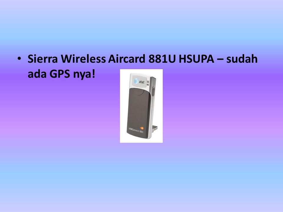 • Sierra Wireless Aircard 881U HSUPA – sudah ada GPS nya!