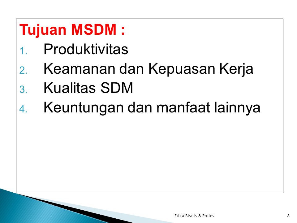 Tujuan MSDM : 1. Produktivitas 2. Keamanan dan Kepuasan Kerja 3.
