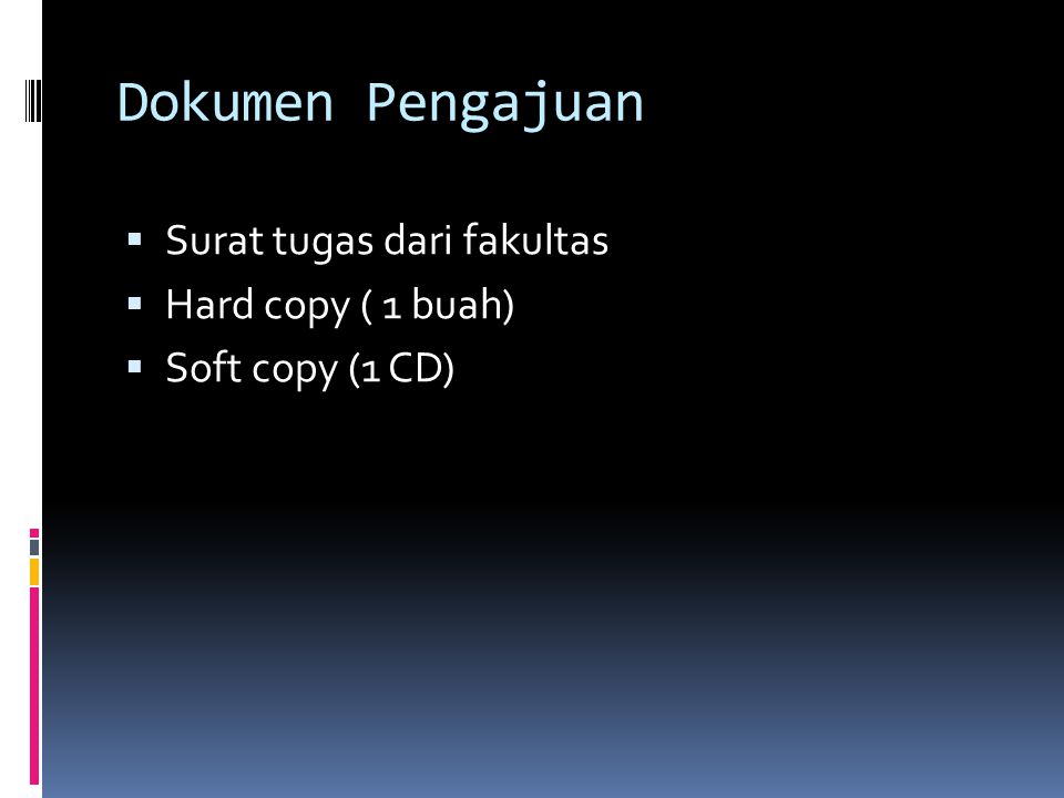 Dokumen Pengajuan  Surat tugas dari fakultas  Hard copy ( 1 buah)  Soft copy (1 CD)
