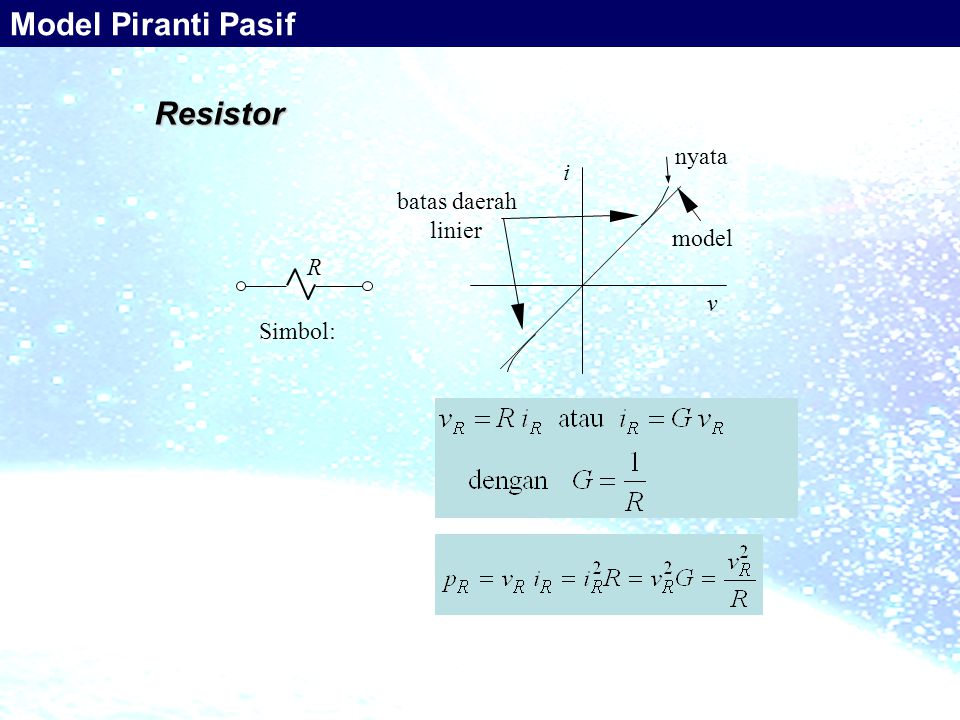 Resistor Simbol: R i v nyata model batas daerah linier