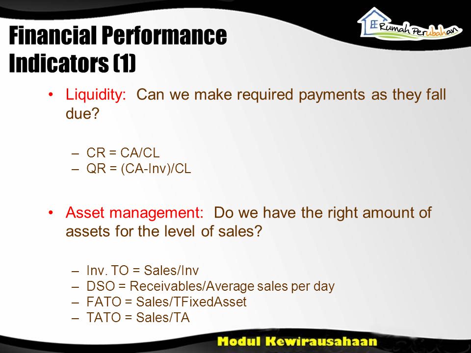 Financial Performance Indicators (1) •Liquidity: Can we make required payments as they fall due.